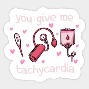 you give me tachycardia Sticker